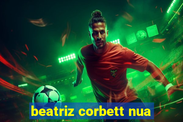 beatriz corbett nua